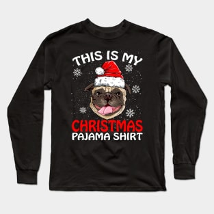 This is my Christmas Pajama Shirt PUG Long Sleeve T-Shirt